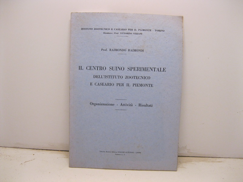 Il centro suino sperimentale dell'Istituto zootecnico e caseario per il Piemonte. Organizzazione - Attività - Risultati.